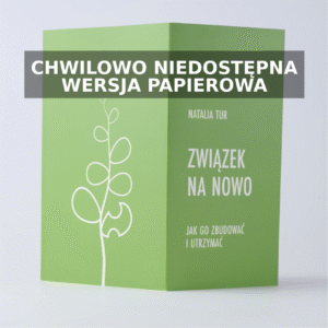 ZWIĄZEK NA NOWO. <br>JAK GO ZBUDOWAĆ I UTRZYMAĆ <br>– wersja papierowa