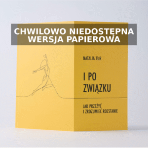I PO ZWIĄZKU. <br> JAK PRZEŻYĆ I ZROZUMIEĆ ROZSTANIE <br>– wersja papierowa