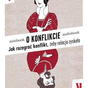 O KONFLIKCIE. JAK ROZEGRAĆ KONFLIKT, <br> ŻEBY RELACJA ZYSKAŁA<br>– ebook + audiobook